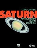 Saturn: Aufbruch zum Herrn der Ringe.In Zusammenarbeit mit der ESA (European Space Agency) - Harro Zimmer