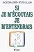 Si je m'écoutais, je m'entendrais