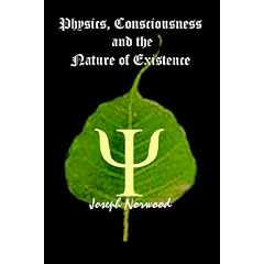 Physics, Consciousness and the Nature of Existence