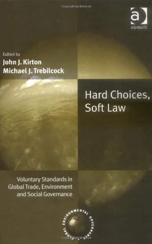 Hard Choices, Soft Law: Voluntary Standards In Global Trade, Environment And Social Governance (Global Environmental Governance)