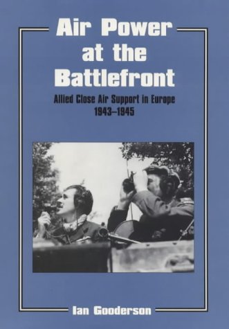 Air Power at the Battlefront: Allied Close Air Support in Europe, 1943-45 (Studies in Air Power)