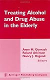 Treating Alcohol and Drug Abuse in the Elderly