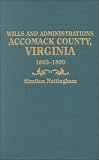 Wills and Administrations, Accomack County, Virginia, 1663 1800 2 vols. in 1 (1st ed) (GW 4183)