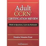 adult ccrn certification review think in questions learn by rationale
