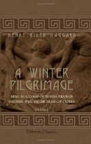 A Winter Pilgrimage: Being an Account of Travels through Palestine, Italy, and the Island of Cyprus Accomplished in the Year 1900. Volume 1