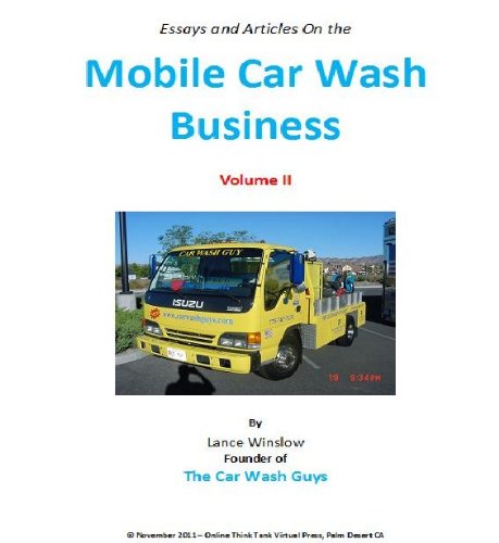 Mobile Car Wash Business - Articles and Essays - Volume II (Lance Winslow Small Business Series - Mobile Car Wash Book 2)