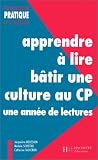 Apprendre à lire, bâtir une culture au CP: Une année de lectures