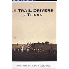The Trail Drivers of Texas: Interesting Sketches of Early Cowboys...: Interesting Sketches of Early Cowboys and Their Experiences on the Range and on the Trail During the Days That Tried Men