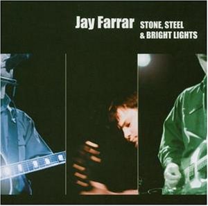 Jay Farrar - Stone, Steel & Bright Lights - Zortam Music