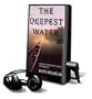 The Deepest Water [With Headphones]