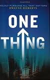 One Thing: Boldly Pursuing All That Matters