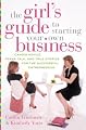 The Girl's Guide to Starting Your Own Business: Candid Advice, Frank Talk, and True Stories for the Successful Entrepreneur