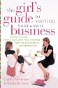 The Girl's Guide to Starting Your Own Business: Candid Advice, Frank Talk, and True Stories for the Successful Entrepreneur