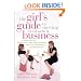 The Girl's Guide to Starting Your Own Business: Candid Advice, Frank Talk, and True Stories for the Successful Entrepreneur