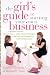 The Girl's Guide to Starting Your Own Business: Candid Advice, Frank Talk, and True Stories for the Successful Entrepreneur