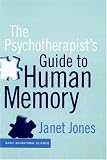 The Psychotherapist s Guide to Human Memory