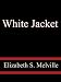 White Jacket - Elizabeth S. Melville