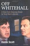 Off Whitehall: A View from Downing Street by Tony Blair`s Adviser
