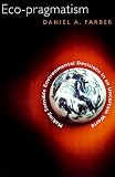 Eco-Pragmatism: Making Sensible Environmental Decisions in an Uncertain World