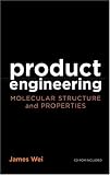 Product Engineering: Molecular Structure and Properties (Topics in Chemical Engineering)