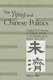 The Yijing And Chinese Politics: Classical Commentary And Literati Activism in the Northern Song Period, 960-1127 (Suny Series in Chinese Philosophy and Culture)