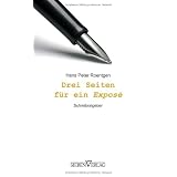 Drei Seiten f�r ein Expos� - Schreibratgebervon "Hans Peter  Roentgen"
