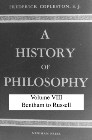 History of Philosophy, Volume VIII: Bentham to Russell, by Frederick Charles Copleston History of Philosophy, Volume VIII: Bentham to Russell, by Frederick Charles Copleston