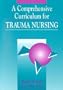 Trauma Nursing: Comprehensive Curriculum