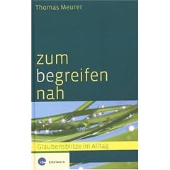 Zum (be)greifen nah: "Glaubens"blitze im Alltag