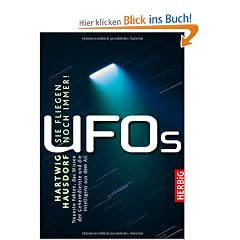 UFOs - Sie fliegen noch immer: Neueste Fakten, das Wissen der Geheimdienste und die Intelligenz aus dem All