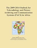 The 2009-2014 Outlook for Teleradiology and Picture Archiving and Communication Systems (PACS) in Africa