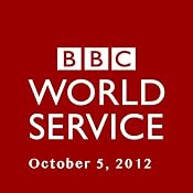 BBC Newshour, October 05, 2012 | [Owen Bennett-Jones, Lyse Doucet, Robin Lustig, Razia Iqbal, James Coomarasamy, Julian Marshall]