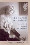  : A Bluestocking in Charleston : The Life and Career of Laura Bragg