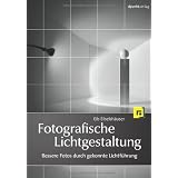 Fotografische Lichtgestaltung: Bessere Fotos durch gekonnte Lichtf�hrungvon "Eib Eibelsh�user"