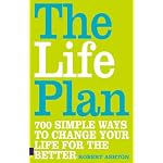 The Life Plan: 700 Simple Ways to Change Your Life for the Better book cover