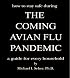 The Coming Avian Flu Pandemic. How to stay safe during the coming avian flu pandemic. A guide for every household