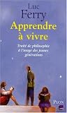 Apprendre � vivre : Trait� de philosophie � l'usage des jeunes g�n�rations