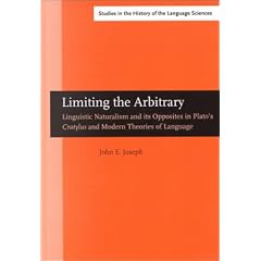 Limiting the Arbitrary: Linguistic Naturalism and Its Opposites in Plato's Cratylus and Modern Theories of Language (Amsterdam Studies in the Theory ... in the History of the Language Sciences)