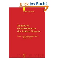 Handbuch Gelehrtenkultur der Fr�hen Neuzeit: Handbuch Gelehrtenkultur der Fr�hen Neuzeit. Bd.1: Bio-bibliographisches Repertorium: Bd 1 (Bio-Bibliographisches Repertorium: Band 1)
