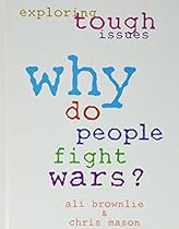 Why Do People Fight Wars? (Exploring Tough Issues)