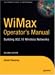 WiMax Operator's Manual: Building 802.16 Wireless Networks, Second Edition (Expert's Voice in Net)