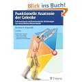 Funktionelle Anatomie der Gelenke. Obere Extremit�t - Untere Extremit�t - Rumpf und Wirbels�ule: Schematisierte und kommentierte Zeichnungen zur menschlichen Biomechanik