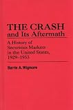 The Crash and Its Aftermath: A History of Securities Markets in the United States, 1929-1933 (Contributions in Economics and Economic History)