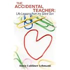 The Accidental Teacher: Life Lessons from my Silent Son by Annie Lubliner Lehmann