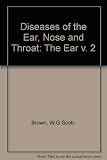 Scott-Brown's diseases of the ear, nose and throat. Vol.2, The ear