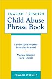 English/Spanish Child Abuse Phrase Book: Family-Social Worker Interview Manual/Manual Biling�e Para Familias