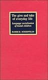 The Give And Take of Everyday Life: Language Socialization of Kaluli Children