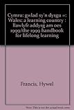 Cymru: gwlad sy'n dysgu = Wales: a learning country : llawlyfr addysg am oes 1999/the 1999 handbook for lifelong learning