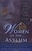 Women of the Asylum: Voices from Behind the Walls, 1840-1945