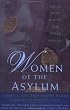 Women of the Asylum: Voices from Behind the Walls, 1840-1945